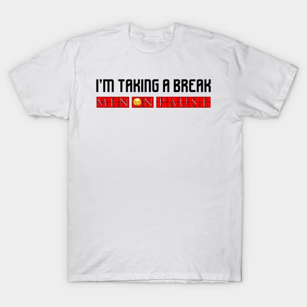 I’m Taking A Break MenOnPause T-Shirt by FirstTees